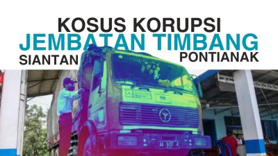 Korupsi Jembatan Timbang Siantan, Pontianak: Fakta Baru dan Nama Besar Terlibat